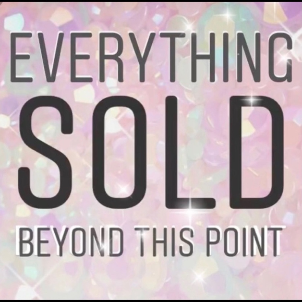 Everything blow this point is sold!!